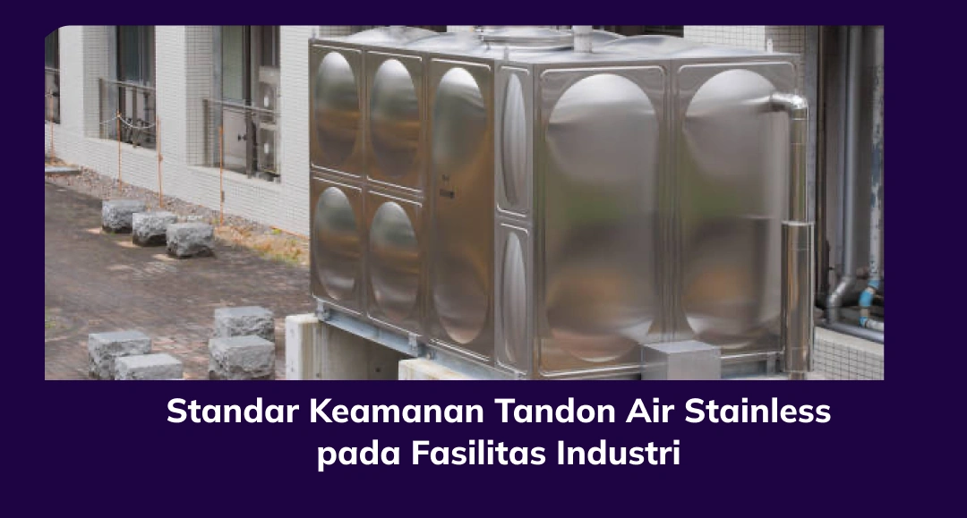 Standar Keamanan Tandon Air Stainless pada Fasilitas Industri