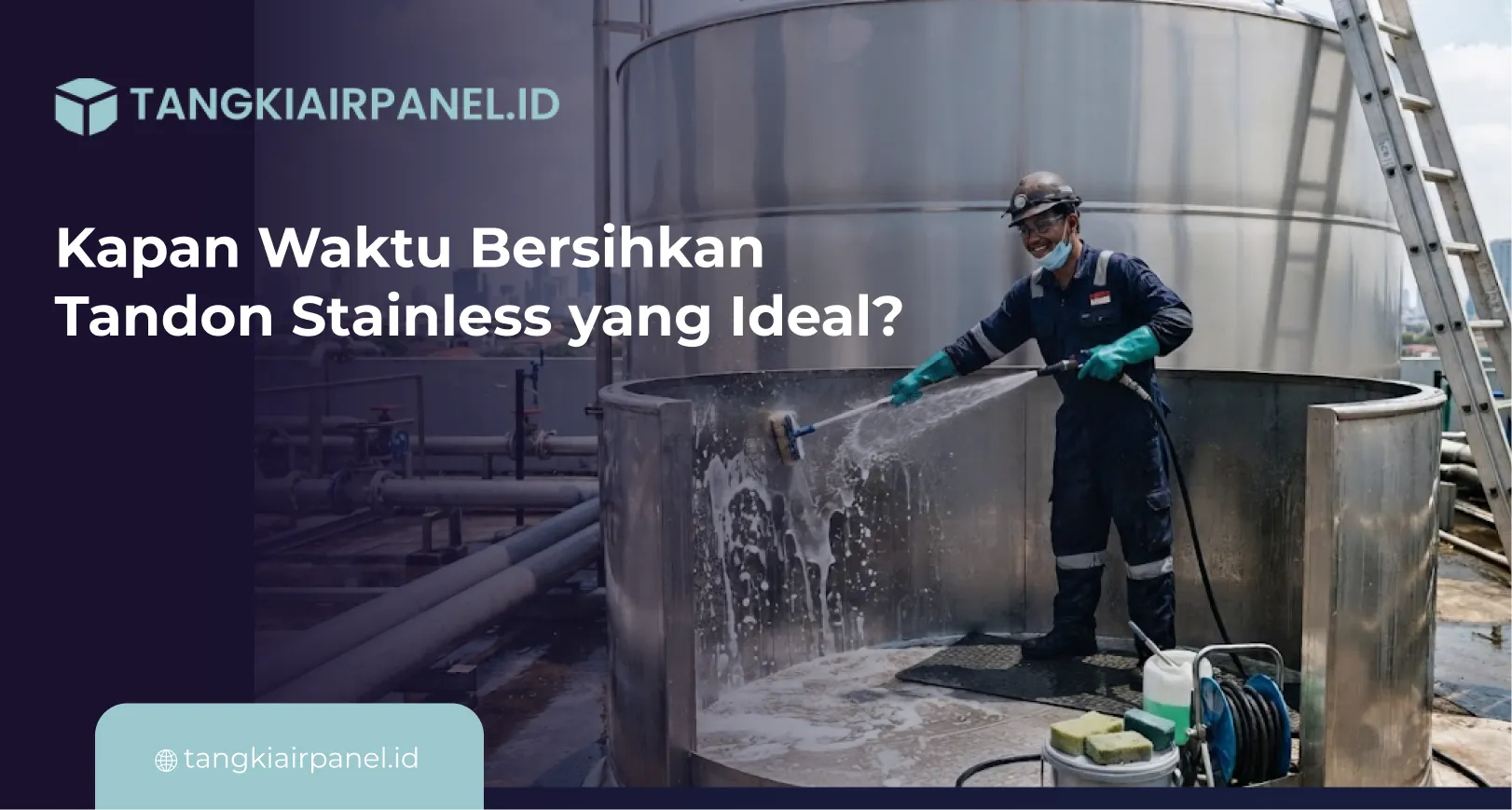 Kapan Waktu Bersihkan Tandon Stainless yang Ideal?