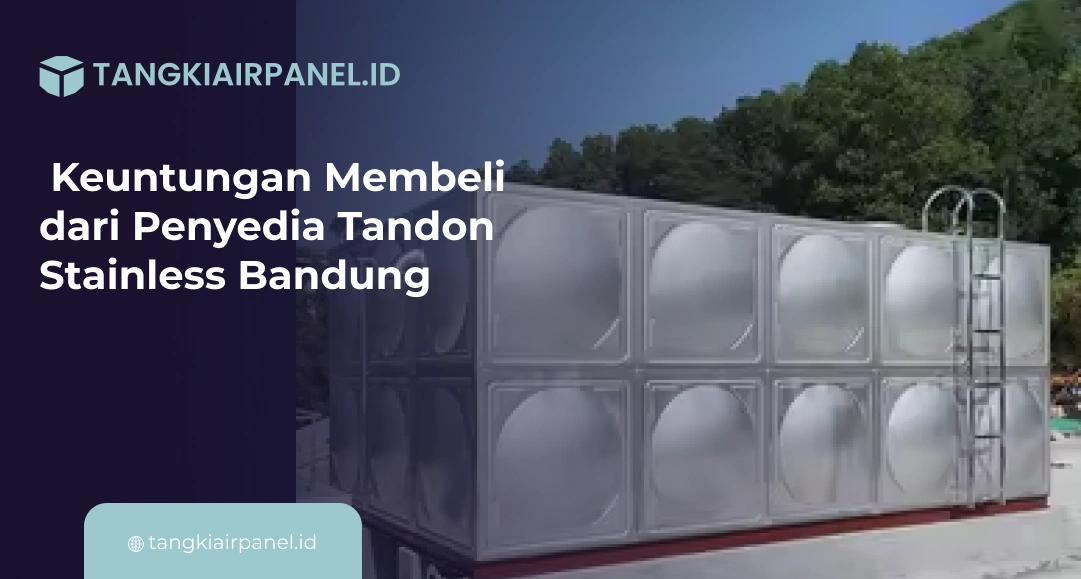 Keuntungan Membeli dari Penyedia Tandon Stainless Bandung