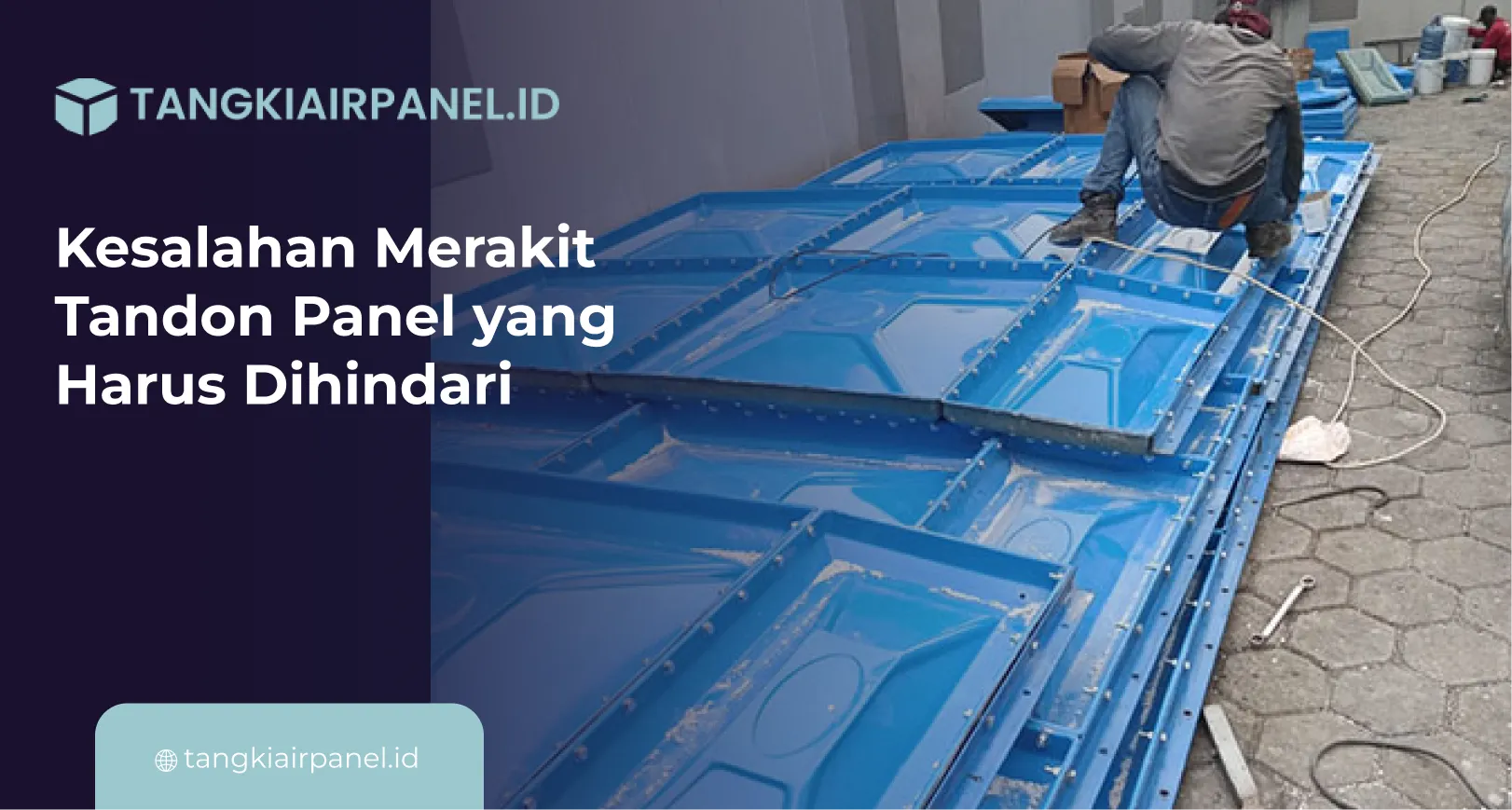 Kesalahan Merakit Tandon Panel yang Harus Dihindari
